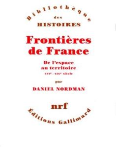 FRONTIERES DE FRANCE. De l'espace au territoire, XVIème-XIXème siècle - Nordman Daniel