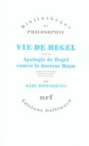 Vie de Hegel suivi de Apologie de Hegel contre le docteur Haym - Rosenkranz Karl - Osmo Pierre