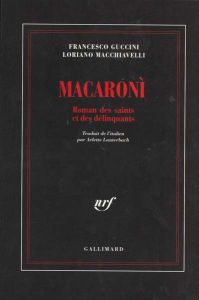 Macaroni. Roman des saints et des délinquants - Guccini Francesco - Macchiavelli Loriano