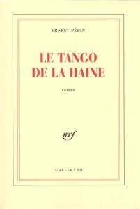 Le tango de la haine - Pépin Ernest