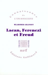 Lacan, Ferenczi et Freud - Granoff Wladimir