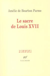 Le sacre de Louis XVII - Bourbon Parme Amélie de