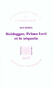 Heidegger, Primo Levi et le séquoia. La double inconscience - Dorra Max