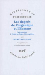 Les degrés de l'organique et l'Homme. Introduction à l'anthropologie philosophique - Plessner Helmuth - Osmo Pierre - Guimbail Didier