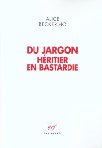 Du jargon. Héritier en Bastardie - Becker-Ho Alice