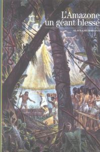 L'Amazone, un géant blessé - Gheerbrant Alain