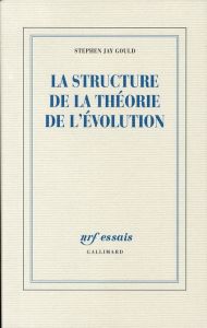 La structure de la théorie de l'évolution - Gould Stephen Jay - Blanc Marcel