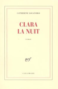 Clara la nuit - Locandro Catherine