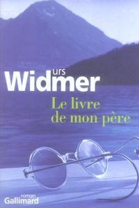 Le livre de mon père - Widmer Urs - Lortholary Bernard