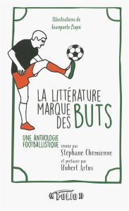 La littérature marque des buts. Une anthologie footballistique - Chomienne Stéphane - Artus Hubert - Pagni Gianpaol
