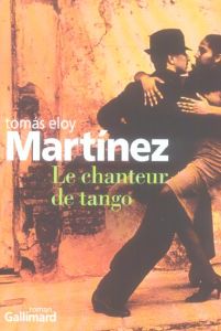 Le chanteur de tango - Eloy Martinez Tomas - Raynaud Vincent