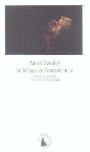 Anthologie de l'humeur noire. Ecrits sur la mélancolie d'Hippocrate à l'Encyclopédie - Dandrey Patrick