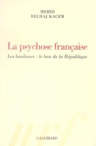 La psychose française. Les banlieues : le ban de la République - Belhaj Kacem Mehdi