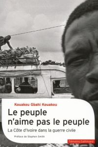 LE PEUPLE N'AIME PAS LE PEUPLE - LA GUERRE CIVILE EN COTE D'IVOIRE - GBAHI KOUAKOU K.