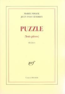 Puzzle. (Trois pièces) - NDiaye Marie - Cendrey Jean-Yves