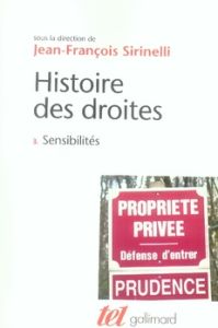 Histoire des droites en France. Tome 3, Sensibilités - Sirinelli Jean-François