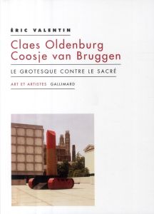Claes Oldenburg %3B Coosje van Bruggen. Le grotesque contre le sacré - Valentin Eric