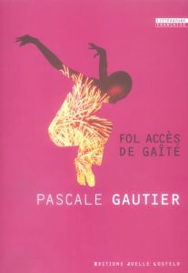 Fol accès de gaîté - Gautier Pascale