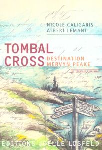 Tombal Cross. Destination Mervin Peake - Caligaris Nicole - Lemant Albert