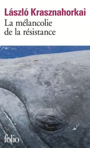 La mélancolie de la résistance - Krasznahorkai Laszlo - Dufeuilly Joëlle