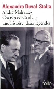 André Malraux - Charles de Gaulle : une histoire, deux légendes. Biographie croisée - Duval-Stalla Alexandre - Rondeau Daniel