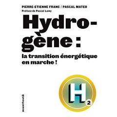 Hydrogène : la transition énergétique en marche ! - Franc Pierre-Etienne - Mateo Pascal - Lamy Pascal