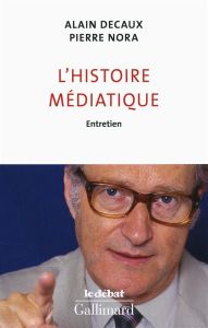 L'histoire médiatique. Entretien - Decaux Alain - Nora Pierre