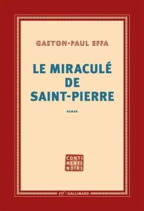 Le miraculé de Saint-Pierre - Effa Gaston-Paul