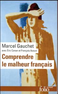 Comprendre le malheur français - Gauchet Marcel - Conan Eric - Azouvi François