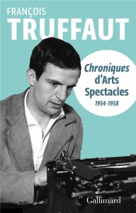 Chroniques d'Arts-Spectacles (1954-1958) - Truffaut François - Bastide Bernard