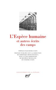 L'espèce humaine et autres écrits des camps - Moncond'huy Dominique - Rosellini Michèle - Scepi