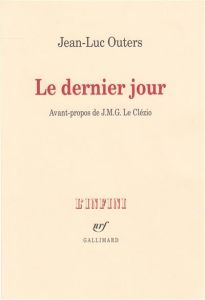 Le dernier jour - Outers Jean-Luc - Le Clézio Jean-Marie-Gustave