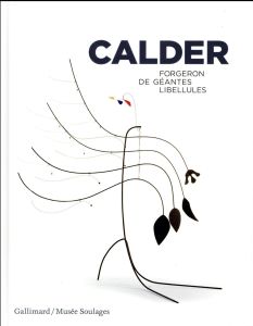 Calder. Forgeron de géantes libellules - Cohen-Solal Annie - Decron Benoît - Goldberg Itzha