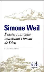 Pensées sans ordre concernant l'amour de Dieu et autres textes - Weil Simone
