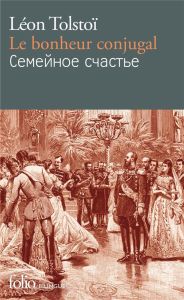 Le bonheur conjugal. Edition bilingue français-russe - Tolstoï Léon - Luneau Sylvie