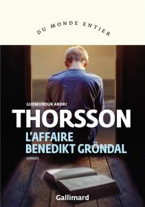 L'affaire Benedikt Gröndal - Thorsson Gudmundur Andri - Boury Eric