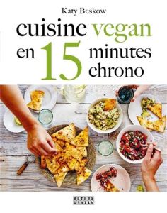 Cuisine vegan en 15 minutes chrono - Beskow Katy - Jones Dan - Olivo Géraldine