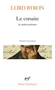 Le corsaire et autres poèmes orientaux. Edition bilingue français-anglais - BYRON LORD