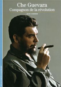 Che Guevara, compagnon de la révolution - Cormier Jean - Lapeyre Jacques