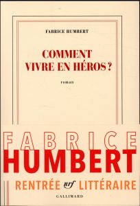 Comment vivre en héros ? - Humbert Fabrice