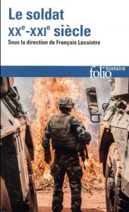 Le soldat. XXe-XXIe siècle - Lecointre François - Andruétan Yann - Bachelet Jea