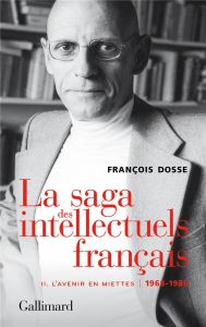 La saga des intellectuels français. Tome 2, L'avenir en miettes (1968-1989) - Dosse François