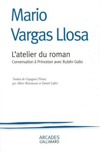 L’atelier du roman. Conversation à Princeton avec Rubén Gallo - Vargas Llosa Mario - Gallo Rubén - Lefort Daniel -