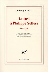 Lettres à Philippe Sollers. 1958-1980 - Rolin Dominique - Outers Jean-Luc