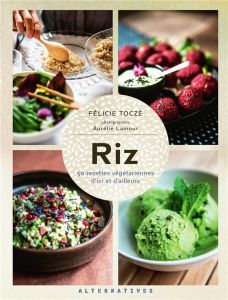 Riz. 50 recettes végétariennes d’ici et d’ailleurs - Toczé Félicie - Lamour Aurélie
