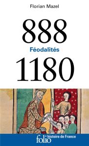 Féodalités (888-1180) - Mazel Florian - Biget Jean-Louis
