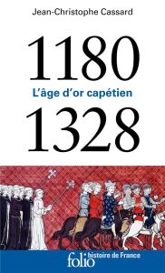 1180-1328. L'âge d’or capétien - Cassard Jean-Christophe - Biget Jean-Louis