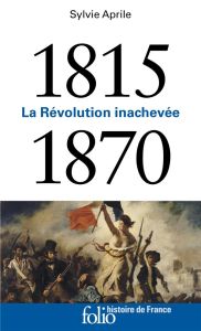 1815-1870. La révolution inachevée - Aprile Sylvie - Rousso Henry - Boissière Aurélie