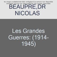 Les Grandes Guerres 1914-1945 - Beaupré Nicolas - Rousso Henry