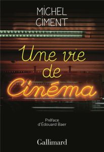Une vie de cinéma - Ciment Michel - Baer Edouard